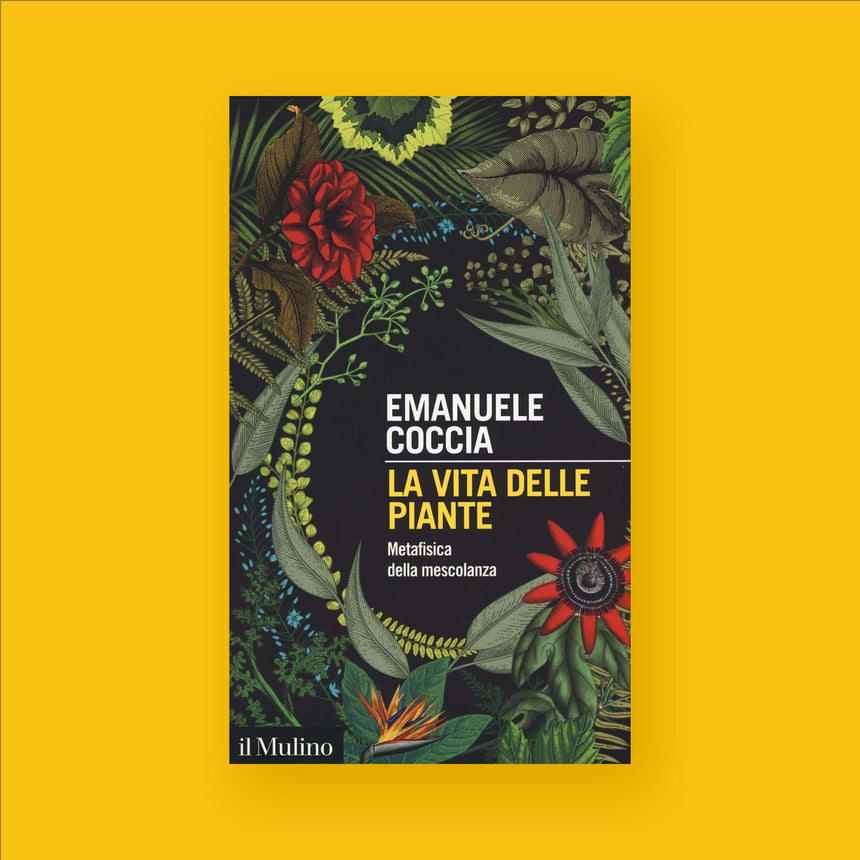 LA VITA DELLE PIANTE | METAFISICA DELLA MESCOLANZA