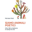 SIAMO ANIMALI POETICI